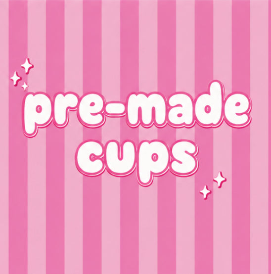 Pre-made Cups